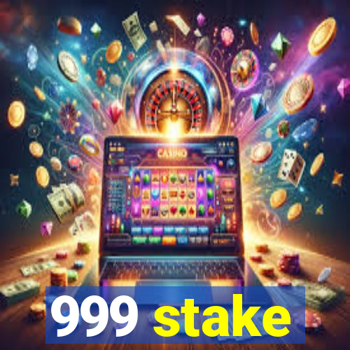 999 stake